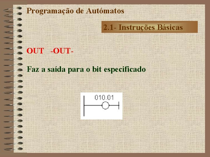 Programação de Autómatos 2. 1 - Instruções Básicas OUT -OUTFaz a saída para o