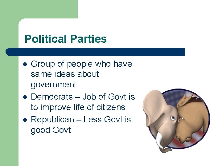 Political Parties l l l Group of people who have same ideas about government