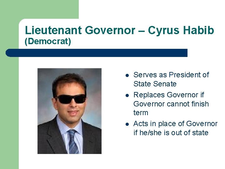 Lieutenant Governor – Cyrus Habib (Democrat) l l l Serves as President of State