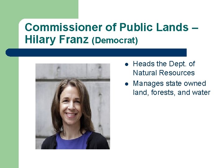 Commissioner of Public Lands – Hilary Franz (Democrat) l l Heads the Dept. of
