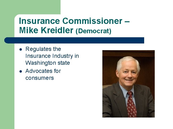 Insurance Commissioner – Mike Kreidler (Democrat) l l Regulates the Insurance Industry in Washington