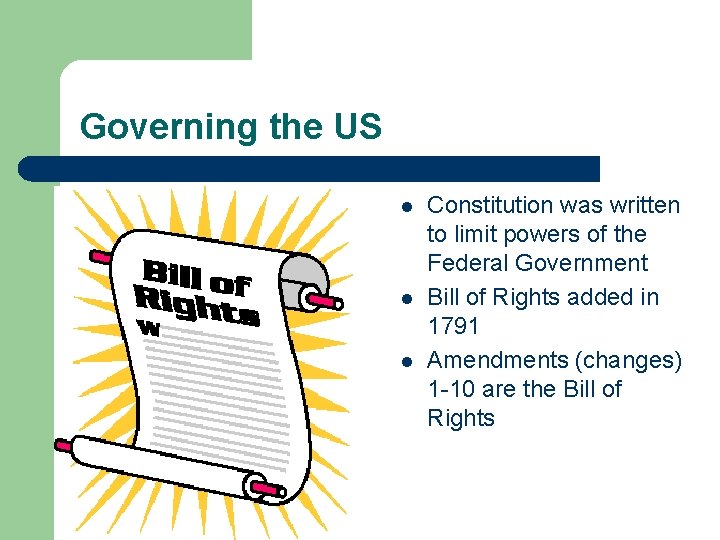 Governing the US l l l Constitution was written to limit powers of the