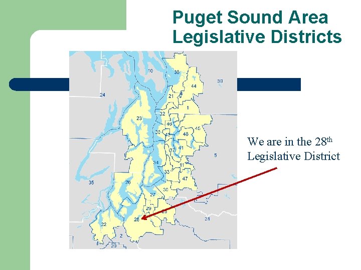 Puget Sound Area Legislative Districts We are in the 28 th Legislative District 