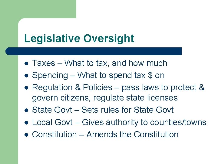 Legislative Oversight l l l Taxes – What to tax, and how much Spending