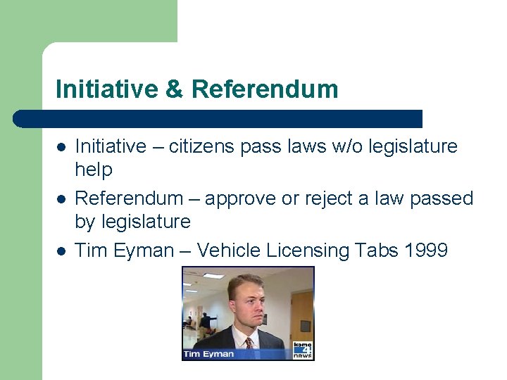 Initiative & Referendum l l l Initiative – citizens pass laws w/o legislature help