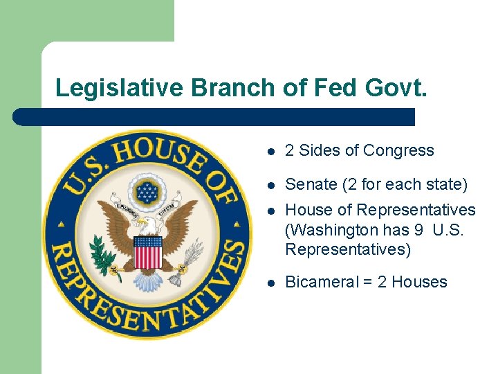 Legislative Branch of Fed Govt. l 2 Sides of Congress l Senate (2 for