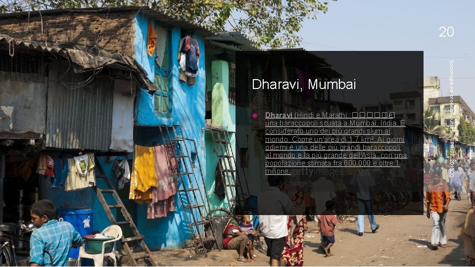20 Dharavi (Hindi e Marathi: ������ )è una baraccopoli situata a Mumbai, India. È
