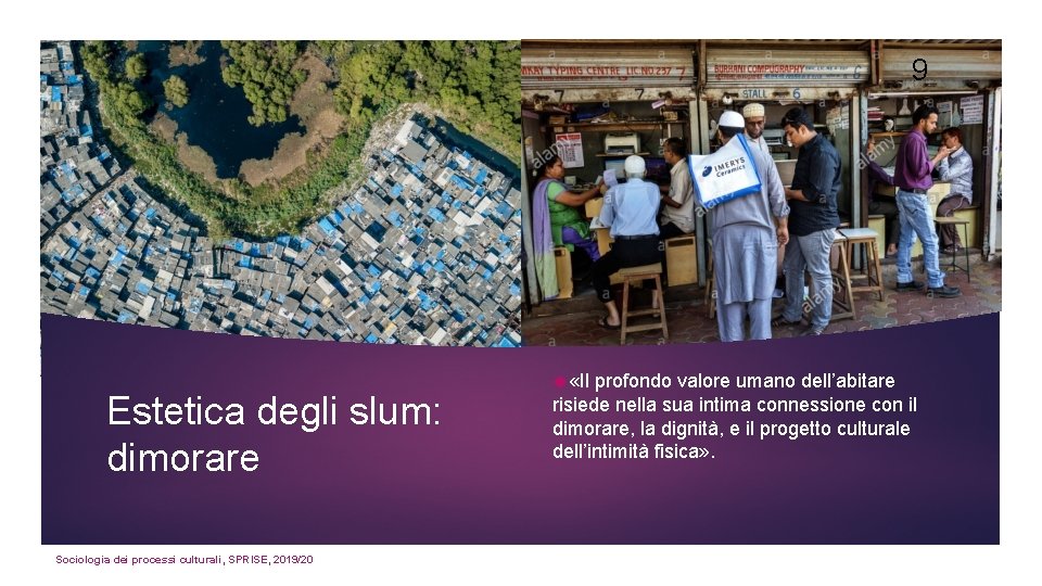 9 Estetica degli slum: dimorare Sociologia dei processi culturali, SPRISE, 2019/20 «Il profondo valore