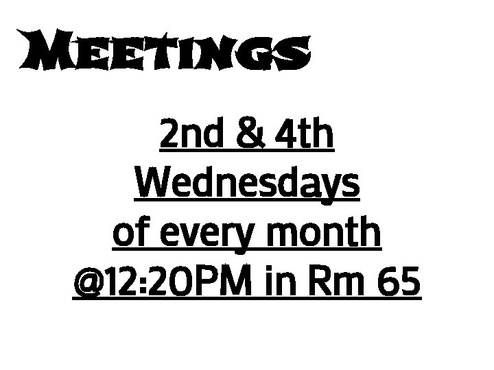 Meetings 2 nd & 4 th Wednesdays of every month @12: 20 PM in
