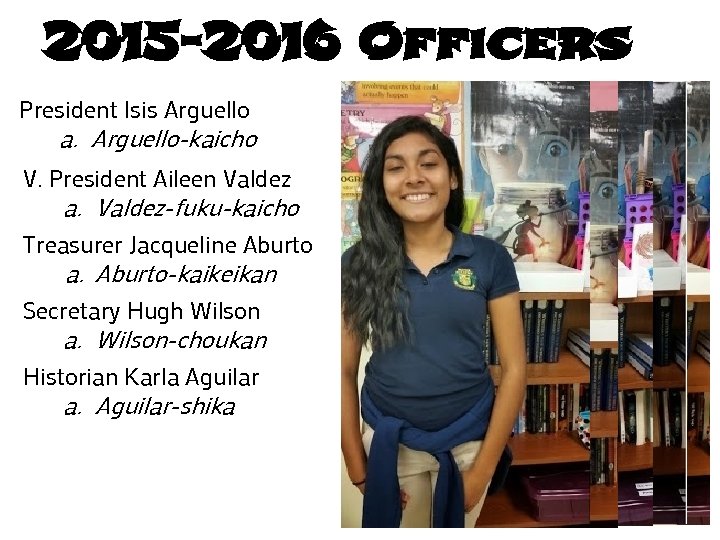 2015 -2016 Officers President Isis Arguello a. Arguello-kaicho V. President Aileen Valdez a. Valdez-fuku-kaicho