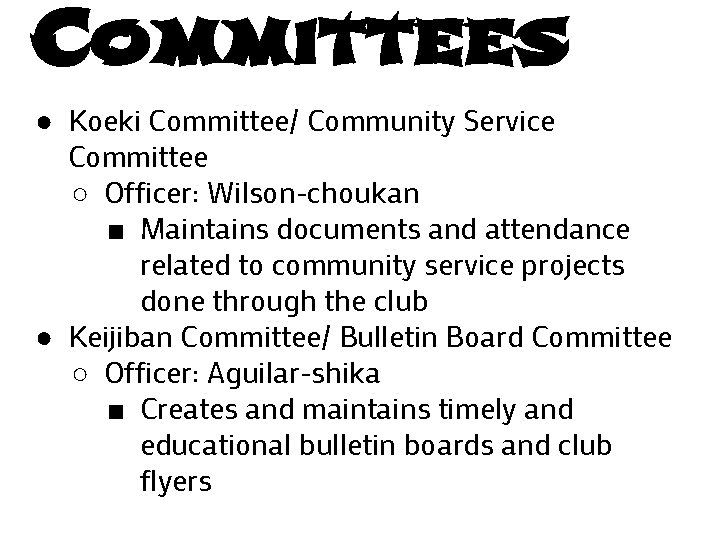 Committees ● Koeki Committee/ Community Service Committee ○ Officer: Wilson-choukan ■ Maintains documents and