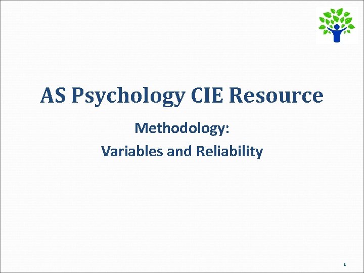 AS Psychology CIE Resource Methodology: Variables and Reliability 1 