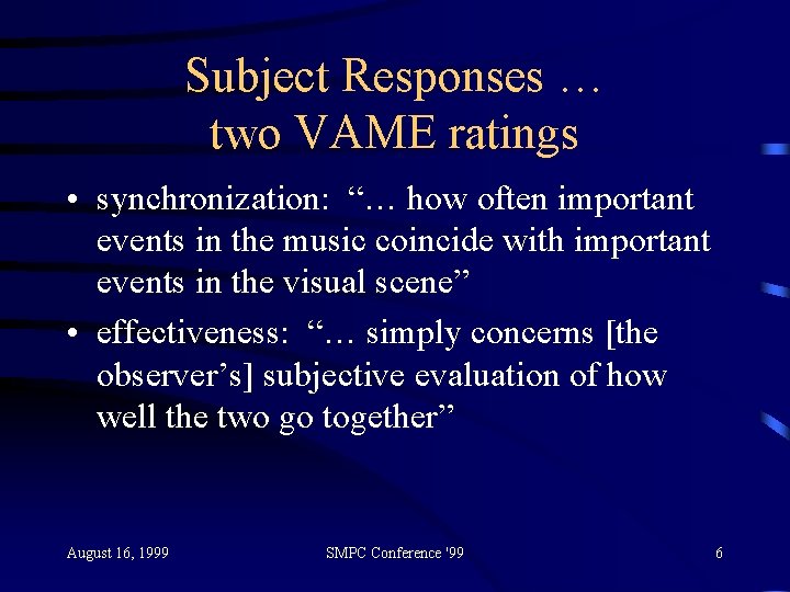 Subject Responses … two VAME ratings • synchronization: “… how often important events in