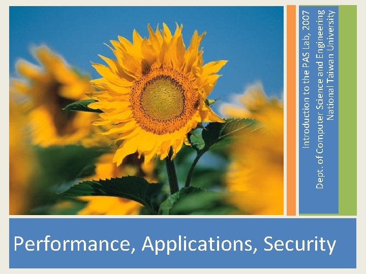 Performance, Applications, Security Introduction to the PAS Lab, 2007 Dept. of Computer Science and