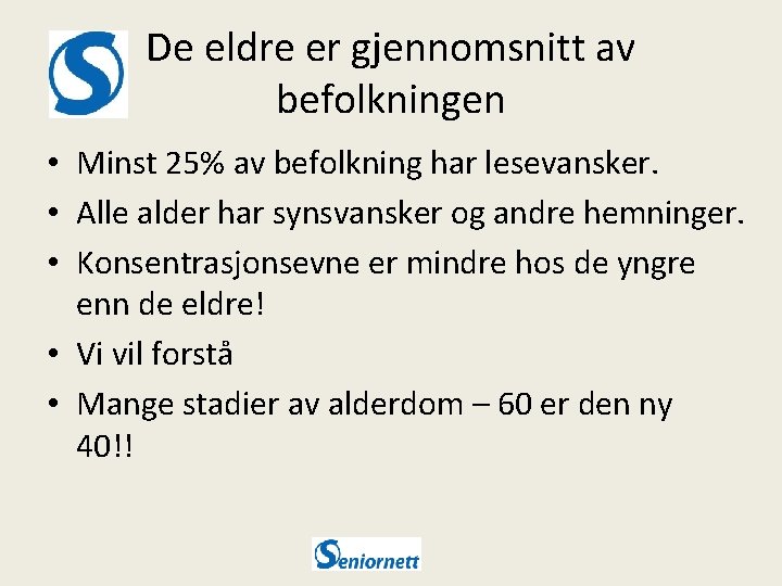 De eldre er gjennomsnitt av befolkningen • Minst 25% av befolkning har lesevansker. •