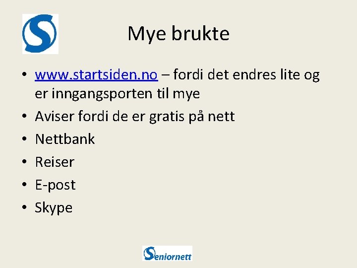 Mye brukte • www. startsiden. no – fordi det endres lite og er inngangsporten