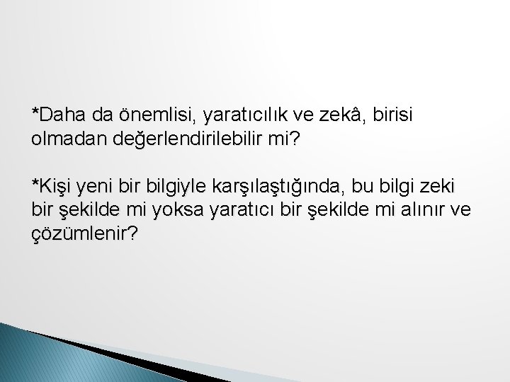 *Daha da önemlisi, yaratıcılık ve zekâ, birisi olmadan değerlendirilebilir mi? *Kişi yeni bir bilgiyle