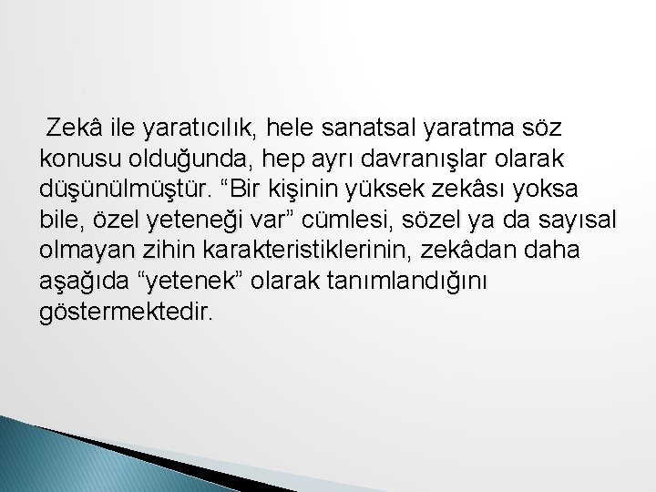 Zekâ ile yaratıcılık, hele sanatsal yaratma söz konusu olduğunda, hep ayrı davranışlar olarak düşünülmüştür.