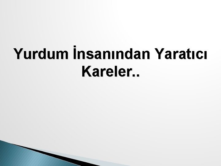 Yurdum İnsanından Yaratıcı Kareler. . 