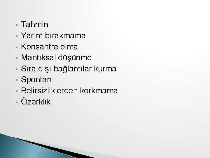 § § § § Tahmin Yarım bırakmama Konsantre olma Mantıksal düşünme Sıra dışı bağlantılar