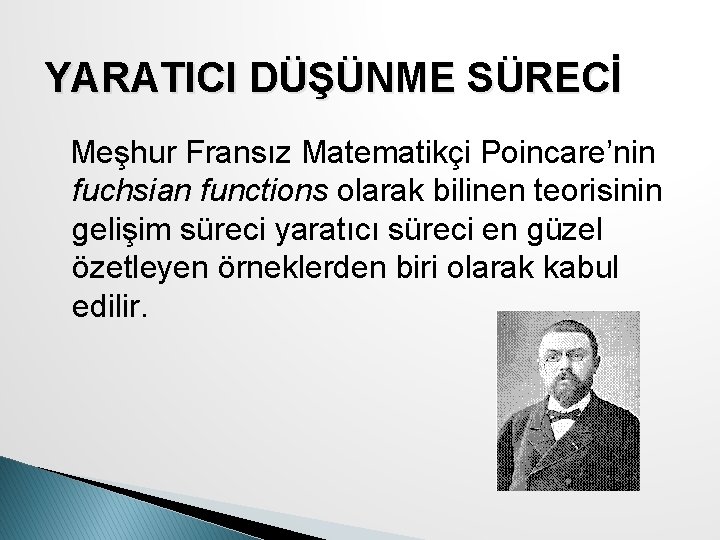 YARATICI DÜŞÜNME SÜRECİ Meşhur Fransız Matematikçi Poincare’nin fuchsian functions olarak bilinen teorisinin gelişim süreci