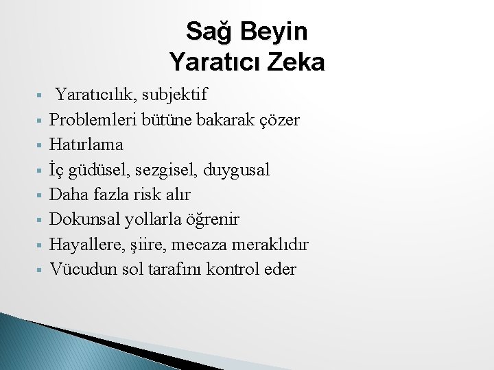 Sağ Beyin Yaratıcı Zeka § § § § Yaratıcılık, subjektif Problemleri bütüne bakarak çözer