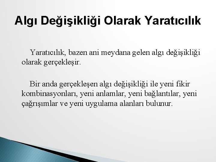 Algı Değişikliği Olarak Yaratıcılık, bazen ani meydana gelen algı değişikliği olarak gerçekleşir. Bir anda