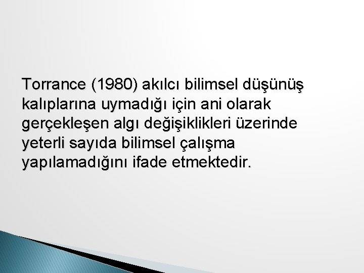 Torrance (1980) akılcı bilimsel düşünüş kalıplarına uymadığı için ani olarak gerçekleşen algı değişiklikleri üzerinde