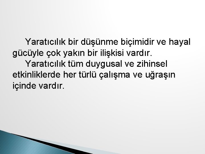 Yaratıcılık bir düşünme biçimidir ve hayal gücüyle çok yakın bir ilişkisi vardır. Yaratıcılık tüm