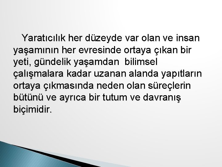 Yaratıcılık her düzeyde var olan ve insan yaşamının her evresinde ortaya çıkan bir yeti,