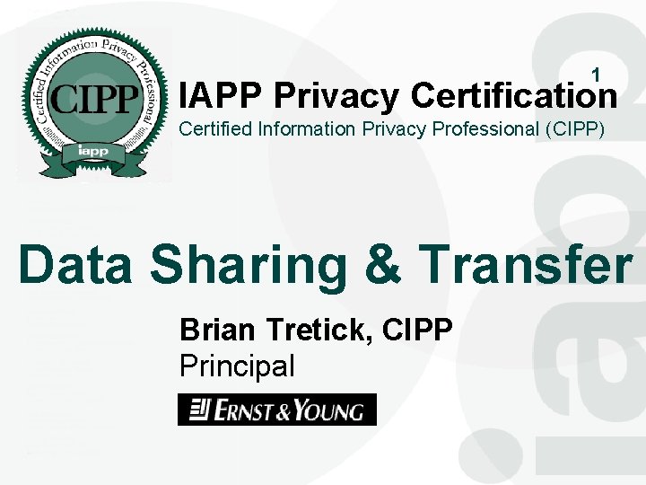 1 IAPP Privacy Certification Certified Information Privacy Professional (CIPP) Data Sharing & Transfer Brian