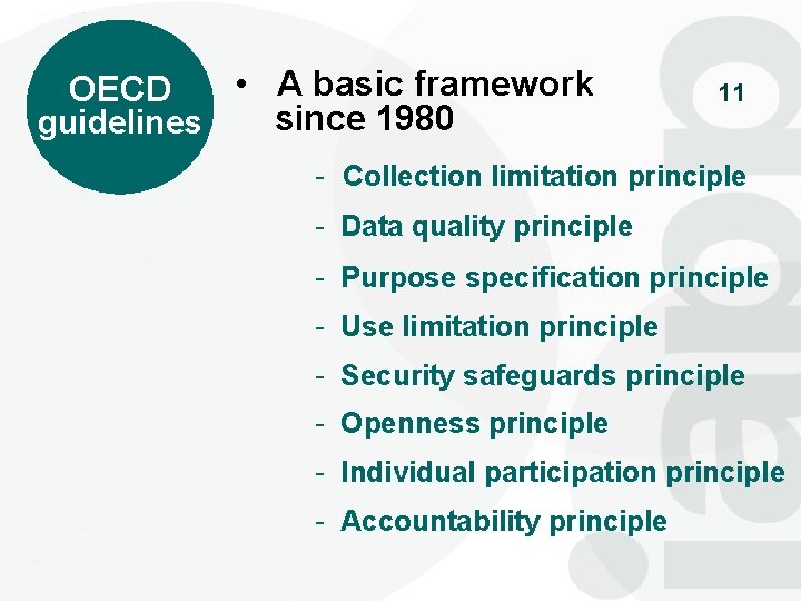  • A basic framework since 1980 guidelines OECD 11 - Collection limitation principle