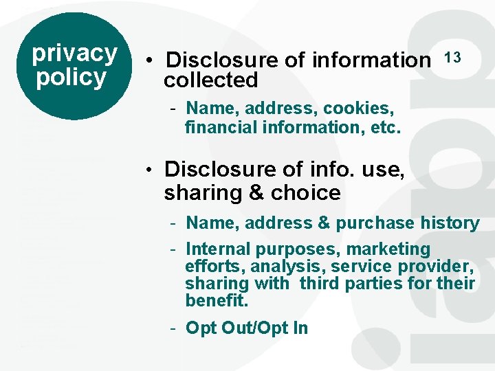 privacy policy • Disclosure of information collected 13 - Name, address, cookies, financial information,