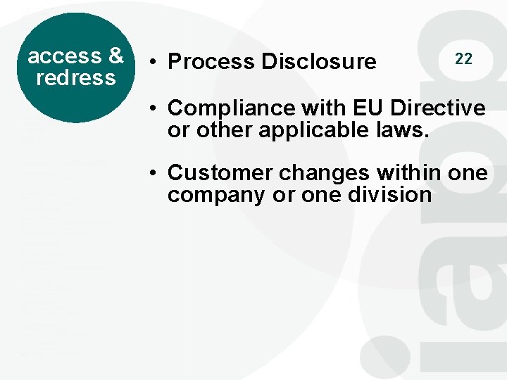access & redress • Process Disclosure 22 • Compliance with EU Directive or other
