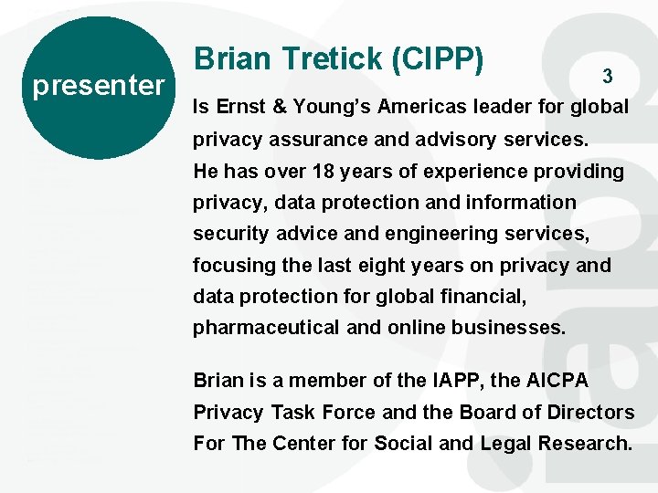 presenter Brian Tretick (CIPP) 3 Is Ernst & Young’s Americas leader for global privacy