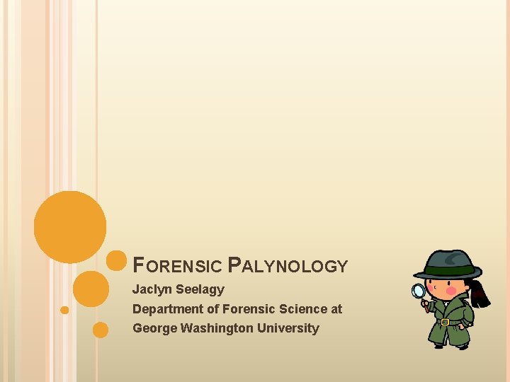 FORENSIC PALYNOLOGY Jaclyn Seelagy Department of Forensic Science at George Washington University 