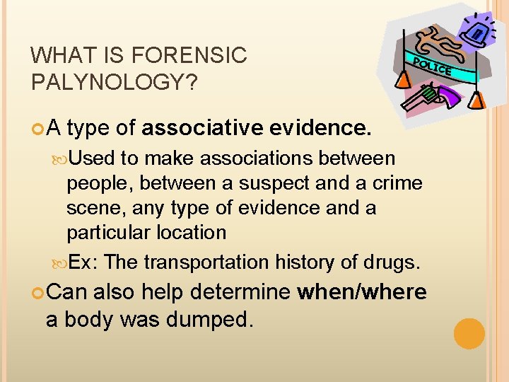 WHAT IS FORENSIC PALYNOLOGY? A type of associative evidence. Used to make associations between