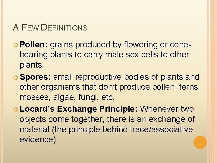 A FEW DEFINITIONS Pollen: grains produced by flowering or conebearing plants to carry male