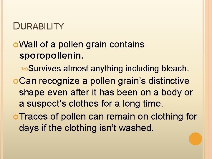 DURABILITY Wall of a pollen grain contains sporopollenin. Survives Can almost anything including bleach.