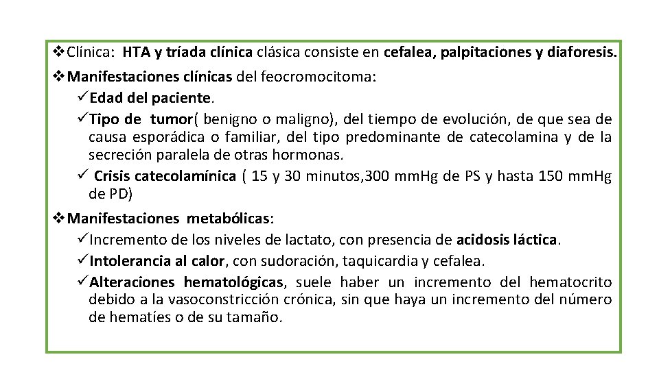 v. Clínica: HTA y tríada clínica clásica consiste en cefalea, palpitaciones y diaforesis. v.