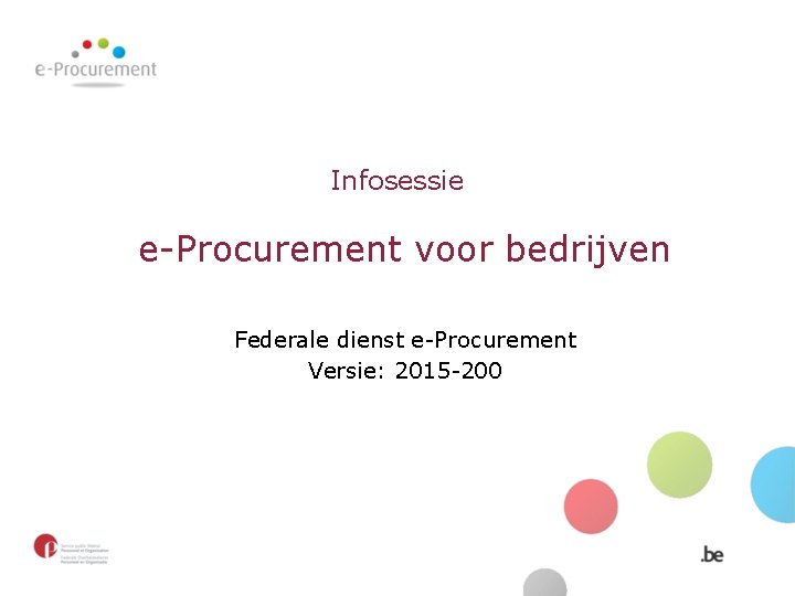 Infosessie e-Procurement voor bedrijven Federale dienst e-Procurement Versie: 2015 -200 