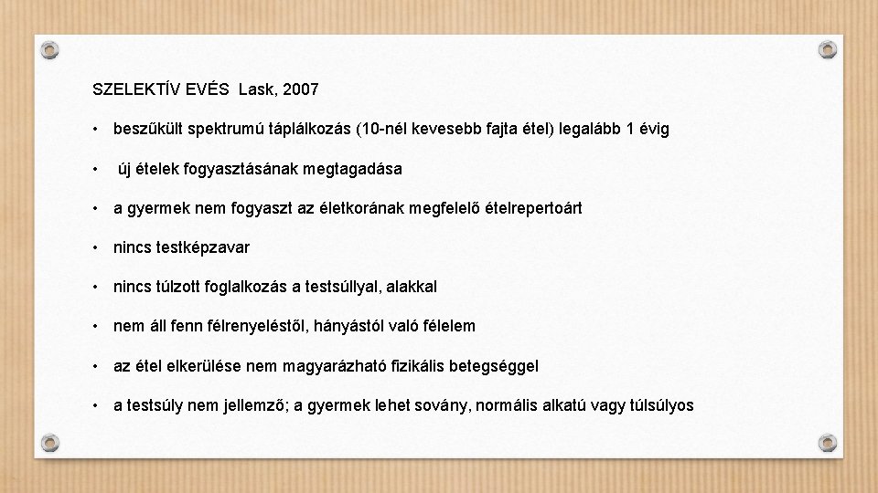 SZELEKTÍV EVÉS Lask, 2007 • beszűkült spektrumú táplálkozás (10 -nél kevesebb fajta étel) legalább