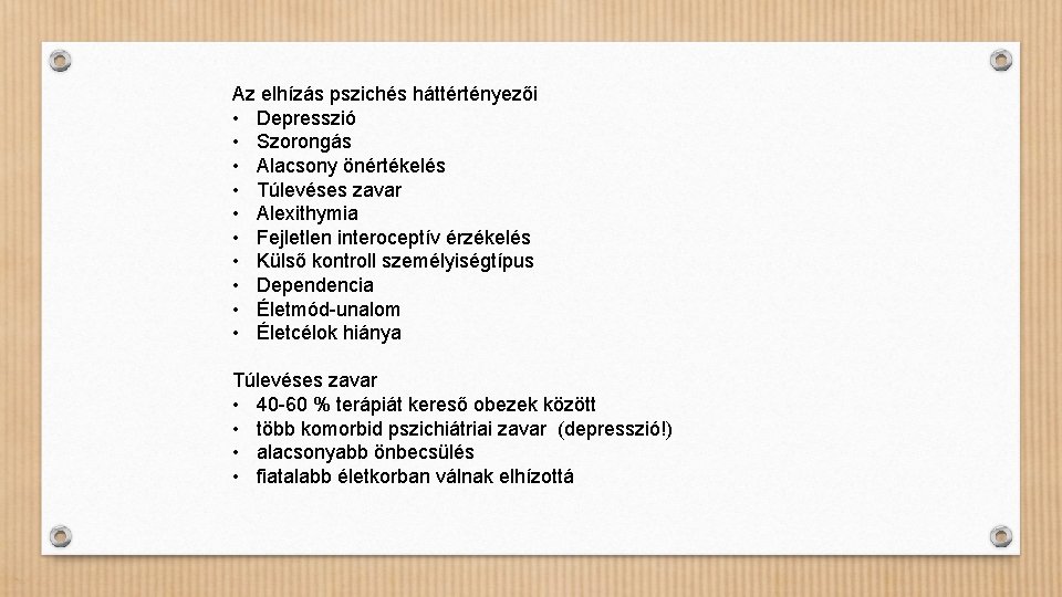 Az elhízás pszichés háttértényezői • Depresszió • Szorongás • Alacsony önértékelés • Túlevéses zavar