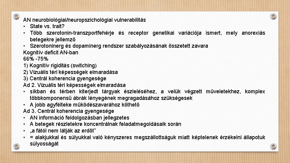 AN neurobiológiai/neuropszichológiai vulnerabilitás • State vs. trait? • Több szerotonin-transzportfehérje és receptor genetikai variációja