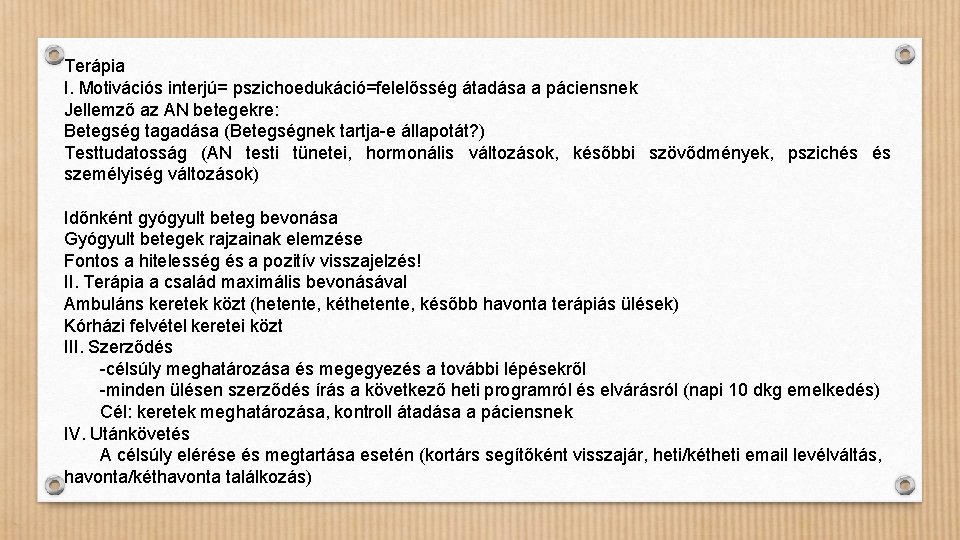 Terápia I. Motivációs interjú= pszichoedukáció=felelősség átadása a páciensnek Jellemző az AN betegekre: Betegség tagadása