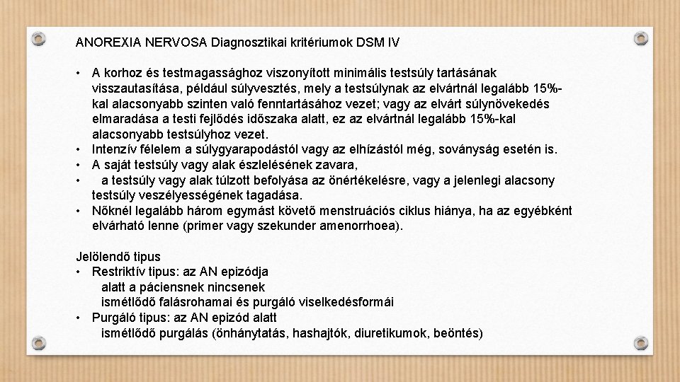 ANOREXIA NERVOSA Diagnosztikai kritériumok DSM IV • A korhoz és testmagassághoz viszonyított minimális testsúly