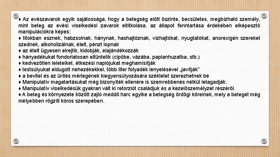 ♦ Az evészavarok egyik sajátossága, hogy a betegség előtt őszinte, becsületes, megbízható személy, mint