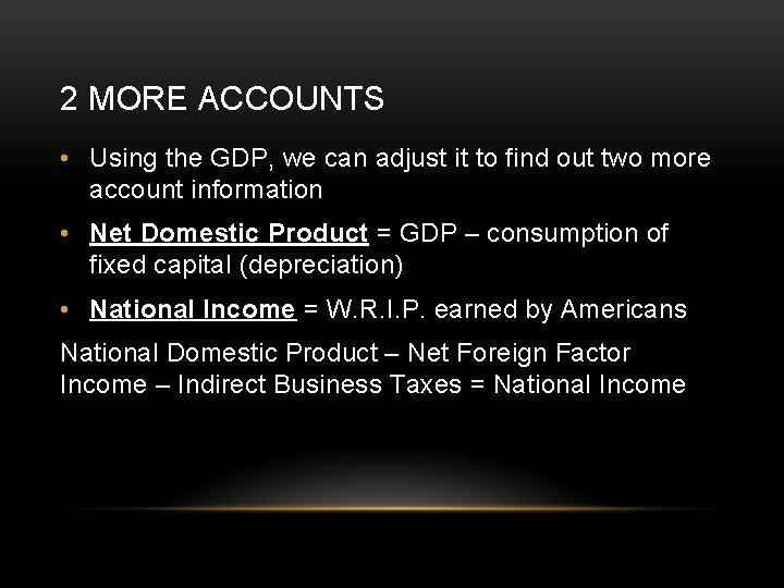 2 MORE ACCOUNTS • Using the GDP, we can adjust it to find out