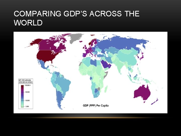 COMPARING GDP’S ACROSS THE WORLD 