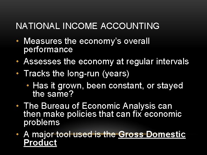 NATIONAL INCOME ACCOUNTING • Measures the economy’s overall performance • Assesses the economy at
